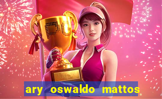ary oswaldo mattos filho fortuna